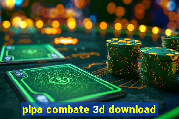 pipa combate 3d download